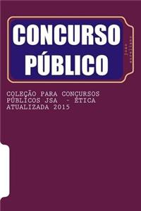 Colecao Para Concursos Publicos Jsa - Etica Atualizada 2015: de Acordo O Que as Bancas Organizadoras Estao Cobrando Nos Ultimos Concursos