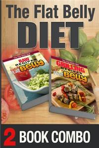 Grilling Recipes for a Flat Belly and Raw Recipes for a Flat Belly: 2 Book Combo