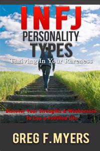 Infj: Personality Types: Thriving in Your Rareness - Discover Your Strengths & Weaknesses to Live a Fulfilled Life