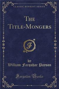 The Title-Mongers (Classic Reprint)