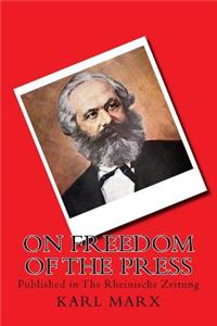 On Freedom of the Press: Published in the Rheinische Zeitung