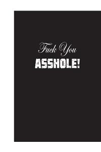 Fuck You Asshole!: Lined Notebook