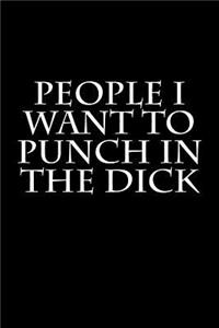 People I Want to Punch in the Dick