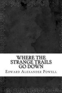 Where the Strange Trails Go Down