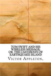 Tom Swift and His Wireless Message; Or, The Castaways of Earthquake Island