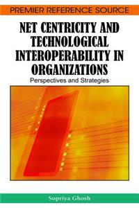 Net Centricity and Technological Interoperability in Organizations