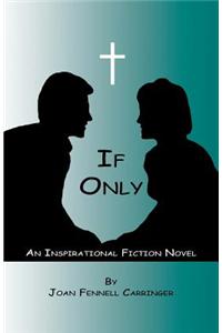 If Only - An Inspirational Fiction Novel