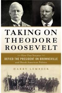 Taking on Theodore Roosevelt