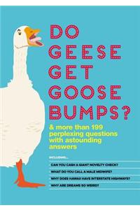 Do Geese Get Goose Bumps?: & More Than 199 Perplexing Questions with Astounding Answers