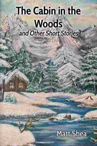 The Cabin in the Woods and Other Short Stories