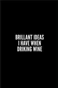 Brillant Ideas I Have When Driking Wine