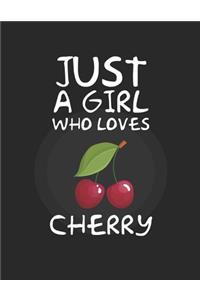 Just A Girl Who Loves Cherry
