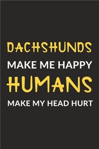 Dachshunds Make Me Happy Humans Make My Head Hurt