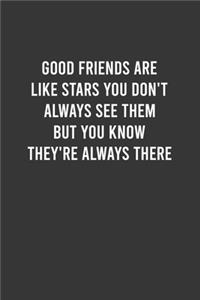 Good Friends are Like Stars - Funny Notebook, Personal Journal With Funny Saying on Cover, Humorous Gag Gift Idea for Coworkers/Friends/Family