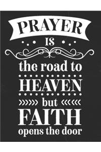 Prayer Is The Road To Heaven But Faith Opens The Door