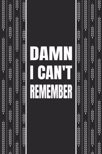 Damn I Can't Remember