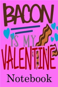 Bacon is My Valentine Notebook