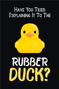 Have You Tried Explaining It To The Rubber Duck?
