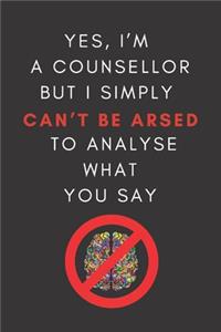 Yes, I'm A Counsellor But I Simply Can't Be Arsed To Analyse What You Say