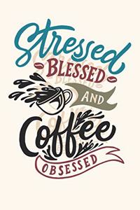 Stressed, blessed and coffee obsessed