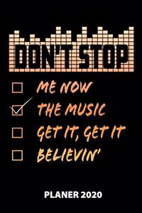 Dont't Stop Me Now The Music Get It, Get It Believin' Planer 2020