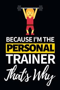 Because I'm The Personal Trainer That's Why