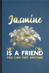 Jasmine Is a Friend You Can Visit Anytime
