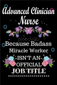 Advanced Clinician Nurse Because Badass Miracle Worker Isn't an Official Job Title