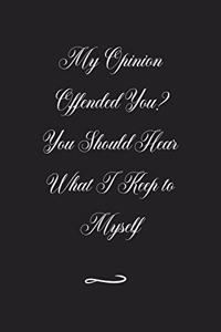 My Opinion Offended You? You Should Hear What I Keep to Myself