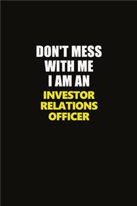 Don't Mess With Me I Am An Investor relations officer