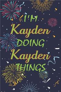 I'm Kayden Doing Kayden Things Notebook Birthday Gift