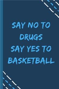 say no to drugs say yes to Basketball -Composition Sport Gift Notebook