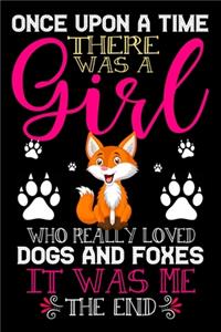 Once Upon A Time There Was A Girl Who Really Loved Dogs And Foxes It Was Me The End