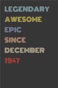 Legendary Awesome Epic Since December 1947 - Birthday Gift For 72 Year Old Men and Women Born in 1947
