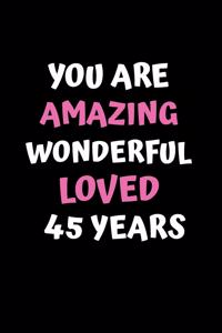 You Are Amazing Wonderful Loved 45 Years