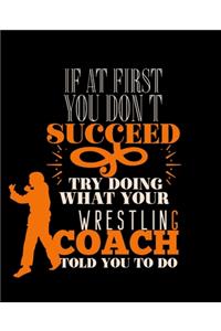 If at First You Don't Succeed Try Doing What Your Wrestling Coach Told You to Do