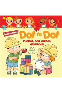 Dot to Dot, Puzzles, and Games Workbook PreK-Grade 1 - Ages 4 to 7