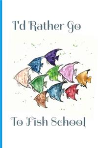 I'd Rather Go To Fish School