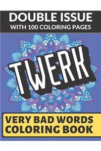 Twerk Very Bad Words Coloring Book: Double Issue with 100 Coloring Pages: Possibly The Worst and Most Gross Adult Coloring Book Ever