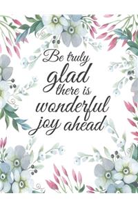 Be Truly Glad There Is Wonderful Joy Ahead