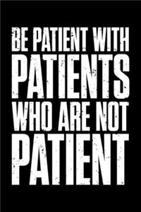 Be Patient With Patients Who Are Not Patient