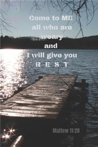 Come to ME all who are weary and I will give you REST - Mattew 11