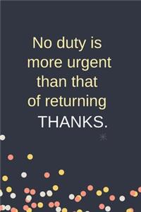 No Duty is More Urgent Than That Of Returning Thanks