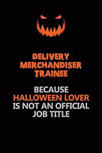 Delivery Merchandiser Trainee Because Halloween Lover Is Not An Official Job Title