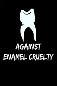 Against Enamel Cruelty