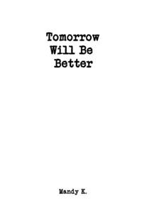 Tomorrow Will Be Better