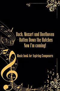 Bach Mozart and Beethoven Batten Down The Hatches Now I'm Coming