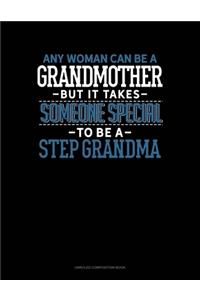 Any Woman Can Be A Grandmother But It Takes Someone Special To Be A Step Grandma