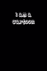 I Am a Cartoon