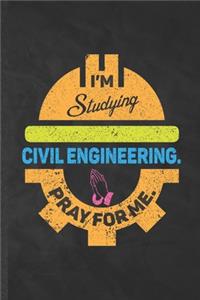 I'm Studying Civil Engineering Pray for Me